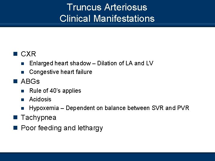 Truncus Arteriosus Clinical Manifestations n CXR Enlarged heart shadow – Dilation of LA and