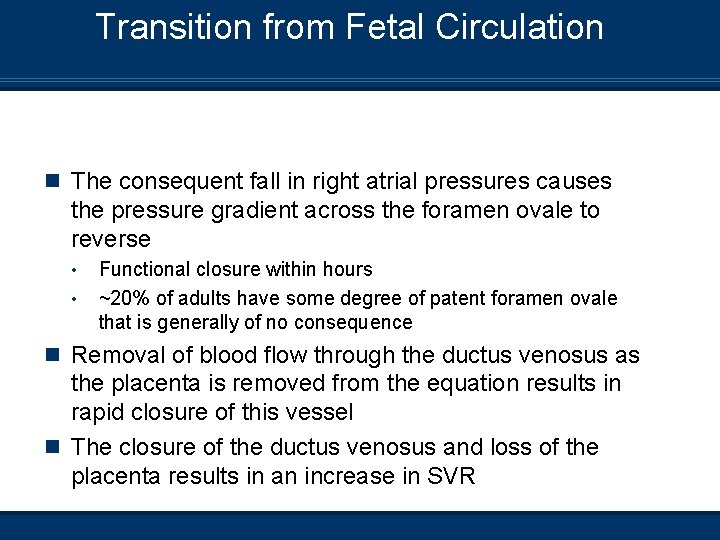 Transition from Fetal Circulation n The consequent fall in right atrial pressures causes the