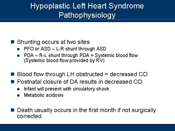 Hypoplastic Left Heart Syndrome Pathophysiology n Shunting occurs at two sites PFO or ASD
