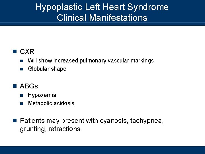 Hypoplastic Left Heart Syndrome Clinical Manifestations n CXR Will show increased pulmonary vascular markings