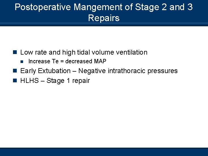 Postoperative Mangement of Stage 2 and 3 Repairs n Low rate and high tidal