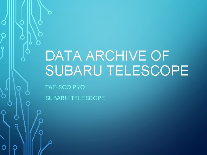 DATA ARCHIVE OF SUBARU TELESCOPE TAE-SOO PYO SUBARU TELESCOPE 