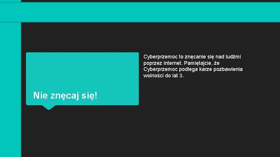 Cyberprzemoc to znęcanie się nad ludźmi poprzez internet. Pamiętajcie, że Cyberprzemoc podlega karze pozbawienia