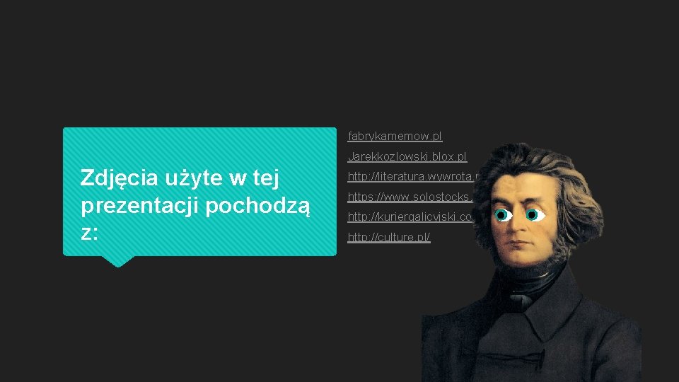 fabrykamemow. pl Jarekkozlowski. blox. pl Zdjęcia użyte w tej prezentacji pochodzą z: http: //literatura.