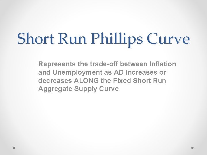 Short Run Phillips Curve Represents the trade-off between Inflation and Unemployment as AD increases