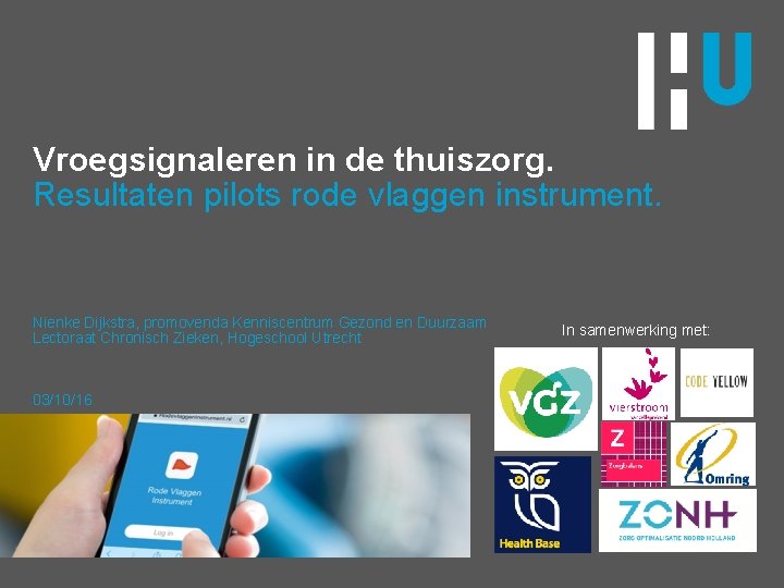 Vroegsignaleren in de thuiszorg. Resultaten pilots rode vlaggen instrument. Nienke Dijkstra, promovenda Kenniscentrum Gezond