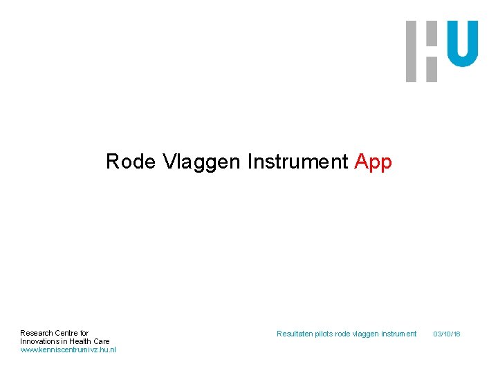 Rode Vlaggen Instrument App Research Centre for Innovations in Health Care www. kenniscentrumivz. hu.