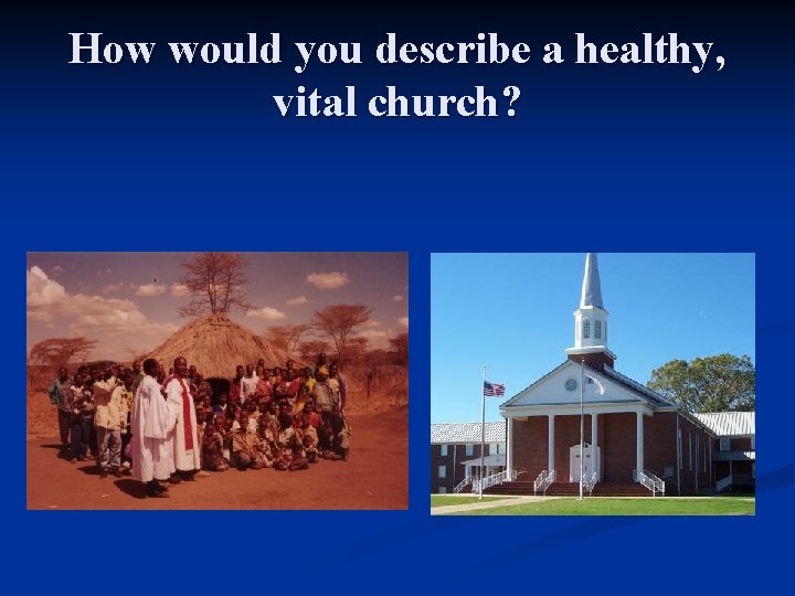 How would you describe a healthy, vital church? 