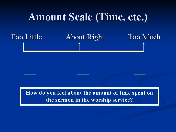 Amount Scale (Time, etc. ) Too Little ___ About Right ___ Too Much ___