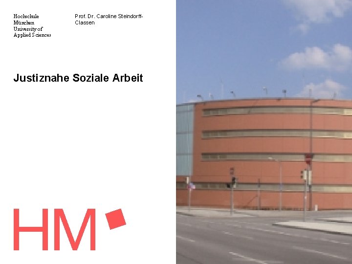 Hochschule München University of Applied Sciences Prof. Dr. Caroline Steindorff. Classen Justiznahe Soziale Arbeit