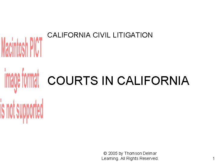 CALIFORNIA CIVIL LITIGATION COURTS IN CALIFORNIA © 2005 by Thomson Delmar Learning. All Rights