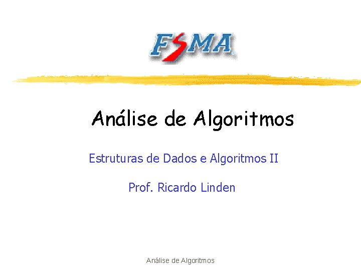 Análise de Algoritmos Estruturas de Dados e Algoritmos II Prof. Ricardo Linden Análise de