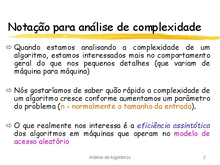 Notação para análise de complexidade ð Quando estamos analisando a complexidade de um algoritmo,