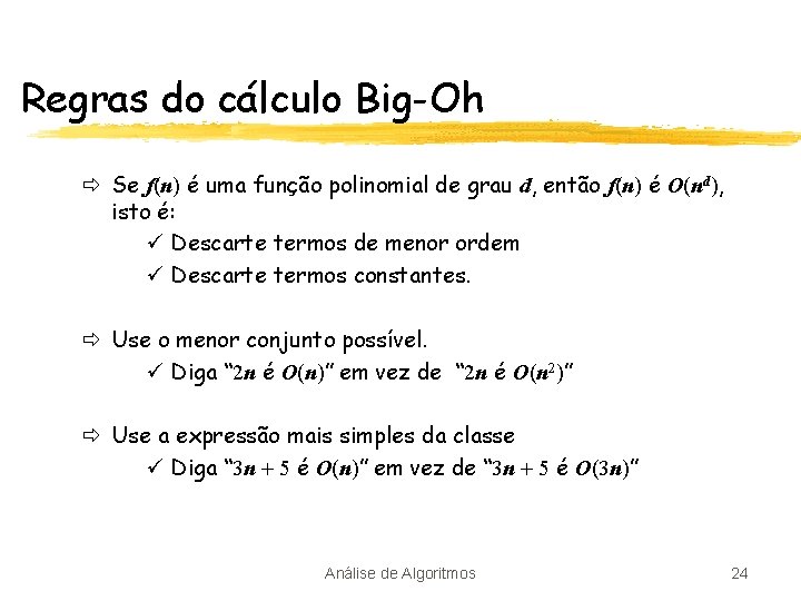 Regras do cálculo Big-Oh ð Se f(n) é uma função polinomial de grau d,