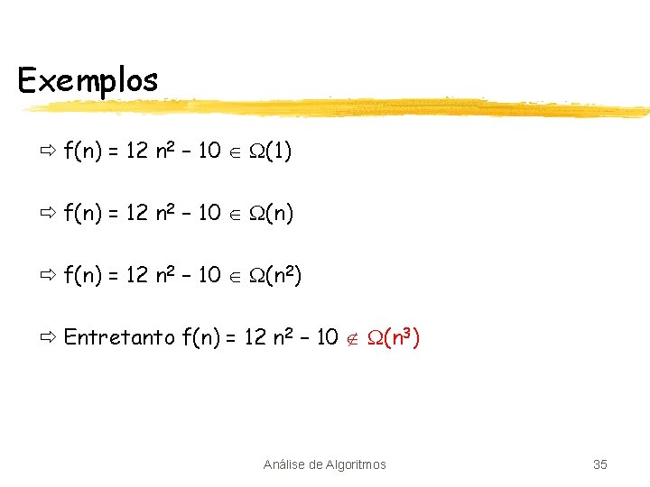 Exemplos ð f(n) = 12 n 2 – 10 (1) ð f(n) = 12