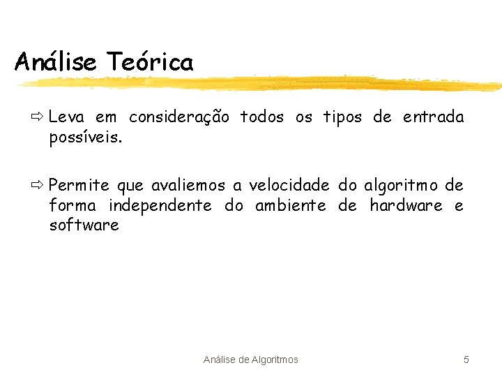 Análise Teórica ð Leva em consideração todos os tipos de entrada possíveis. ð Permite