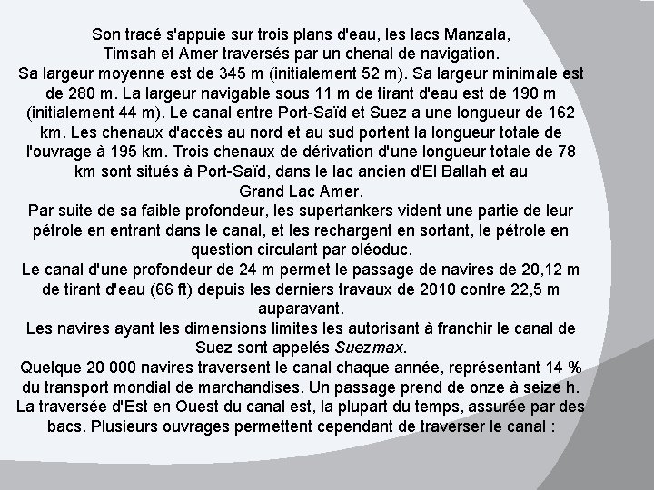 Son tracé s'appuie sur trois plans d'eau, les lacs Manzala, Timsah et Amer traversés