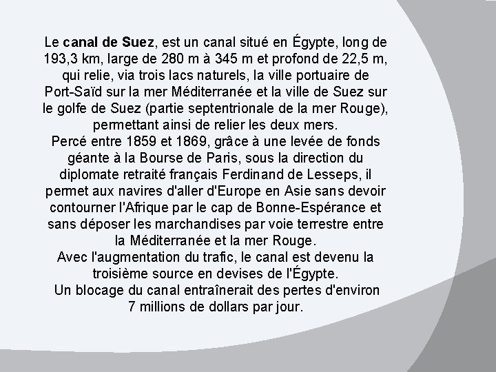 Le canal de Suez, est un canal situé en Égypte, long de 193, 3