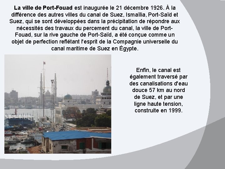 La ville de Port-Fouad est inaugurée le 21 décembre 1926. À la différence des