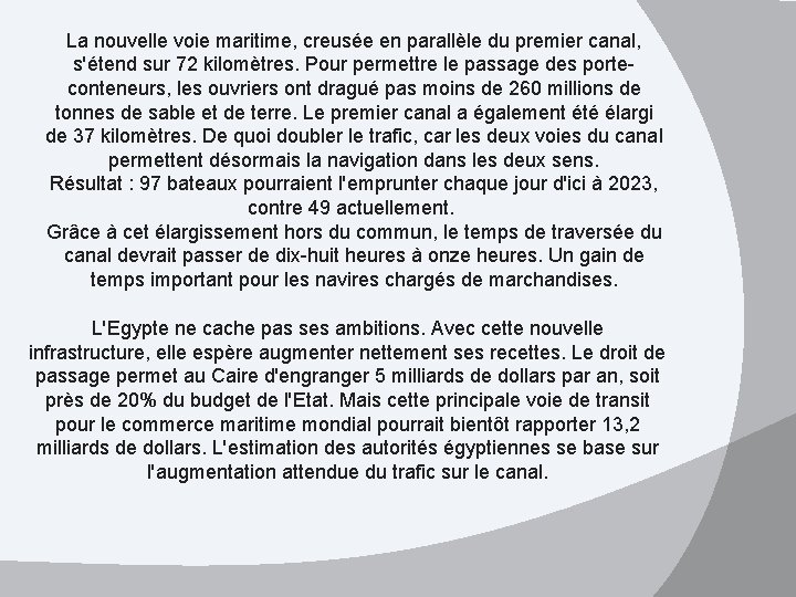 La nouvelle voie maritime, creusée en parallèle du premier canal, s'étend sur 72 kilomètres. La nouvelle voie maritime, creusée en parallèle du premier canal, s'étend sur 72 kilomètres.