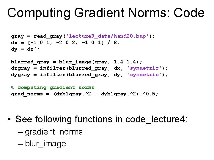 Computing Gradient Norms: Code gray = read_gray('lecture 3_data/hand 20. bmp'); dx = [-1 0