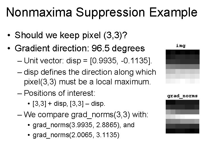 Nonmaxima Suppression Example • Should we keep pixel (3, 3)? • Gradient direction: 96.