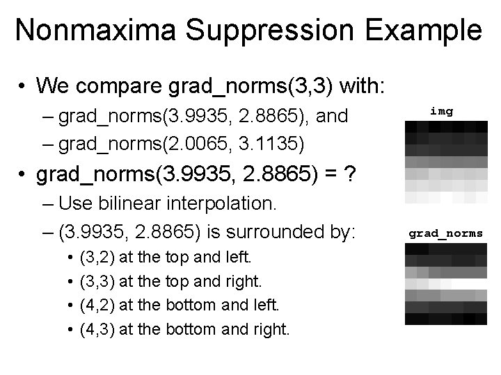 Nonmaxima Suppression Example • We compare grad_norms(3, 3) with: – grad_norms(3. 9935, 2. 8865),