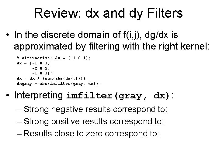 Review: dx and dy Filters • In the discrete domain of f(i, j), dg/dx