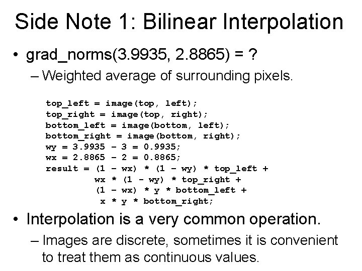 Side Note 1: Bilinear Interpolation • grad_norms(3. 9935, 2. 8865) = ? – Weighted