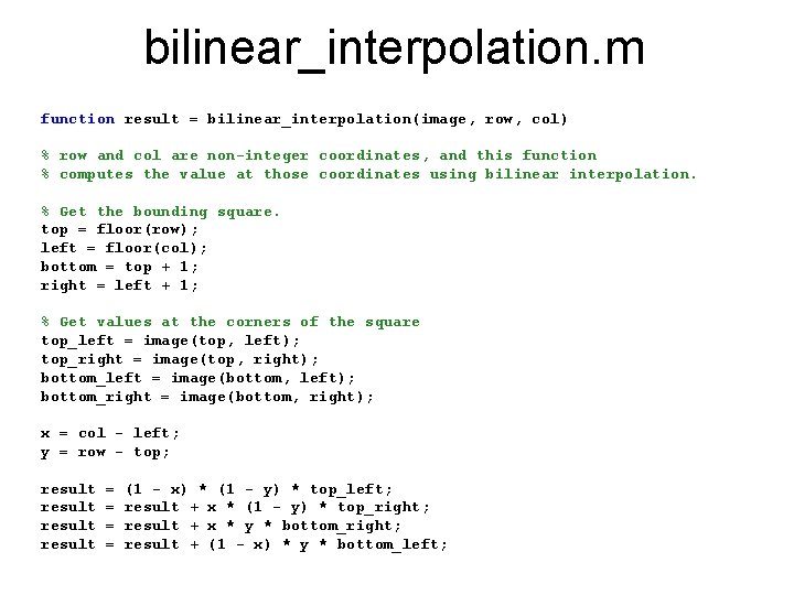 bilinear_interpolation. m function result = bilinear_interpolation(image, row, col) % row and col are non-integer