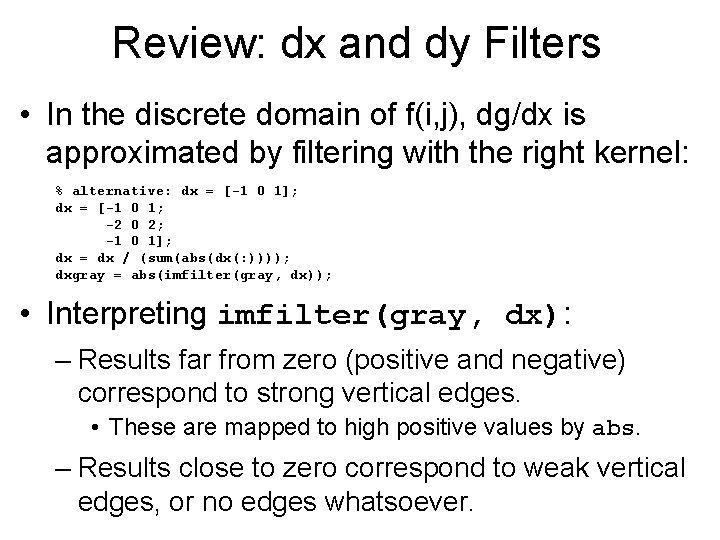 Review: dx and dy Filters • In the discrete domain of f(i, j), dg/dx