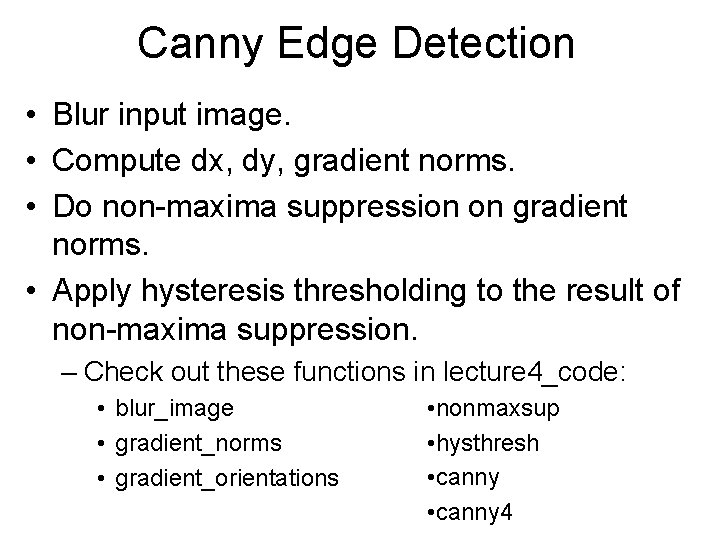 Canny Edge Detection • Blur input image. • Compute dx, dy, gradient norms. •