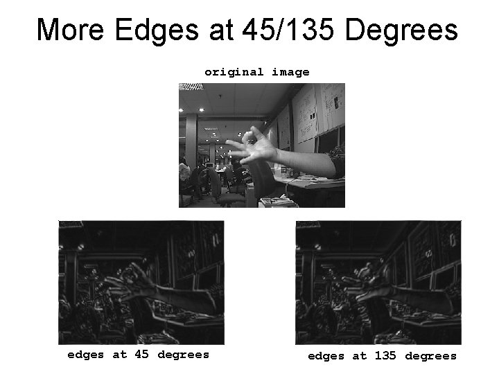 More Edges at 45/135 Degrees original image edges at 45 degrees edges at 135