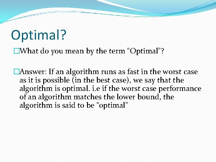 Optimal? �What do you mean by the term “Optimal”? �Answer: If an algorithm runs