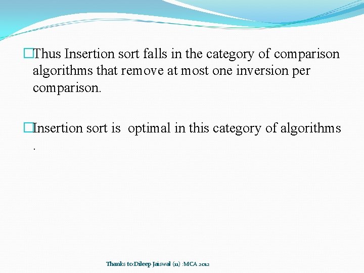 �Thus Insertion sort falls in the category of comparison algorithms that remove at most