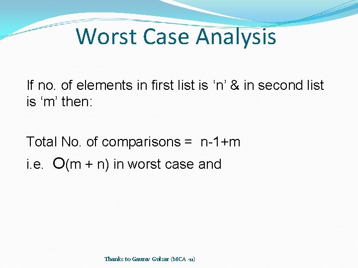 Worst Case Analysis If no. of elements in first list is ‘n’ & in