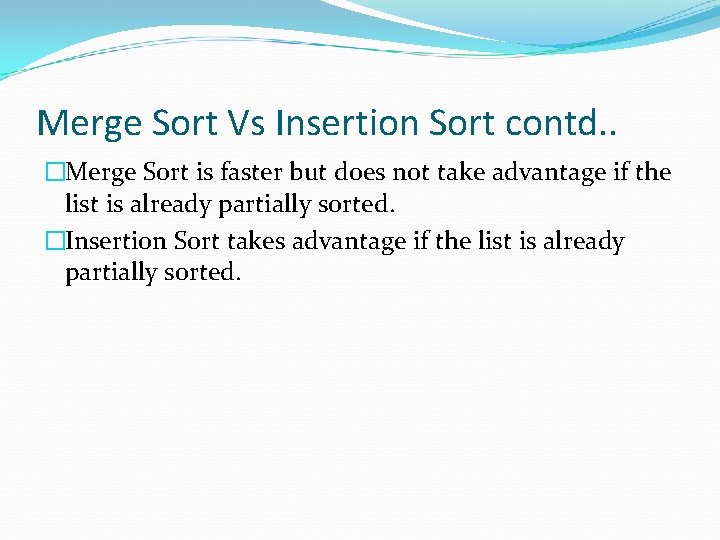 Merge Sort Vs Insertion Sort contd. . �Merge Sort is faster but does not