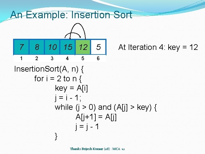 An Example: Insertion Sort 7 8 1 2 10 15 12 3 4 5