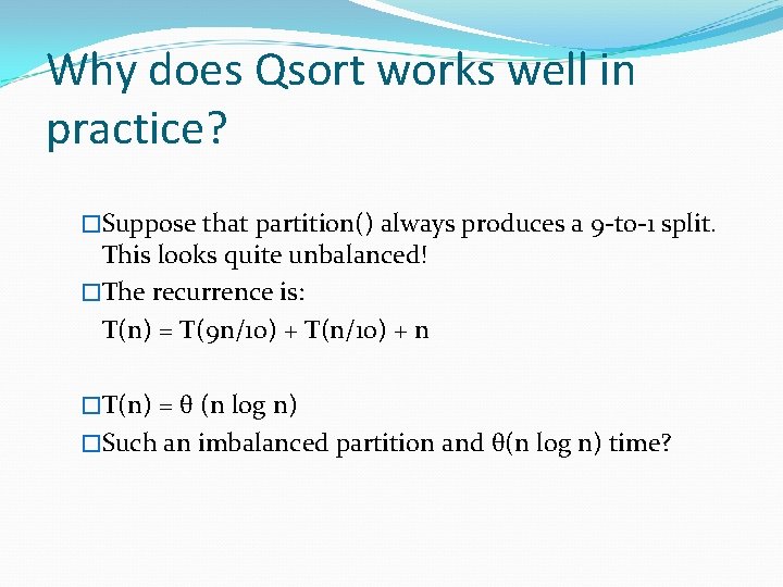 Why does Qsort works well in practice? �Suppose that partition() always produces a 9