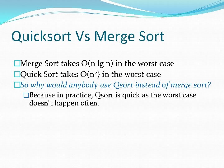 Quicksort Vs Merge Sort �Merge Sort takes O(n lg n) in the worst case
