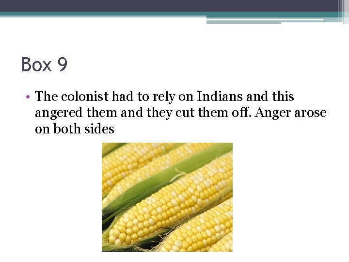 Box 9 • The colonist had to rely on Indians and this angered them
