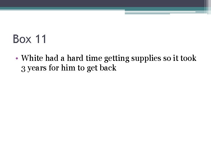 Box 11 • White had a hard time getting supplies so it took 3