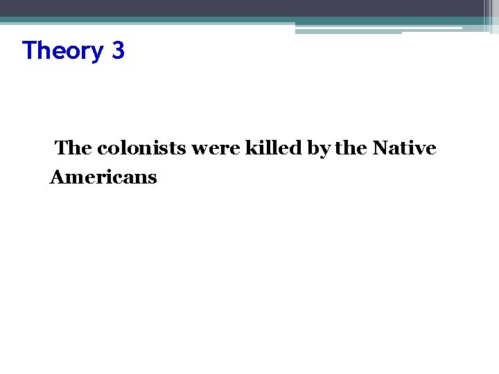 Theory 3 The colonists were killed by the Native Americans 