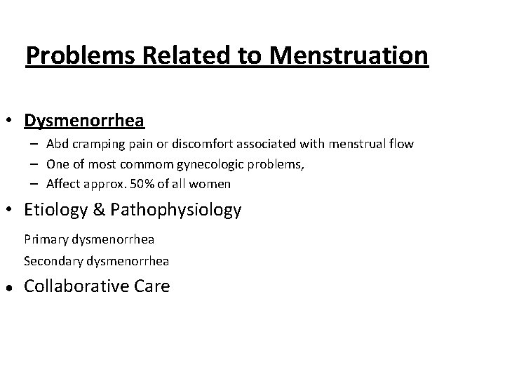 Problems Related to Menstruation • Dysmenorrhea – Abd cramping pain or discomfort associated with