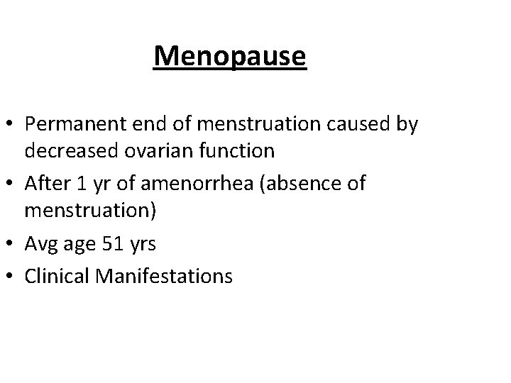 Menopause • Permanent end of menstruation caused by decreased ovarian function • After 1