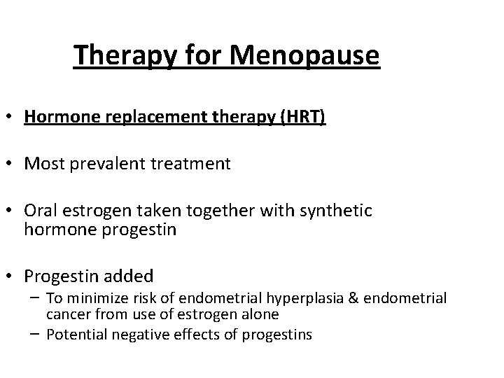 Therapy for Menopause • Hormone replacement therapy (HRT) • Most prevalent treatment • Oral