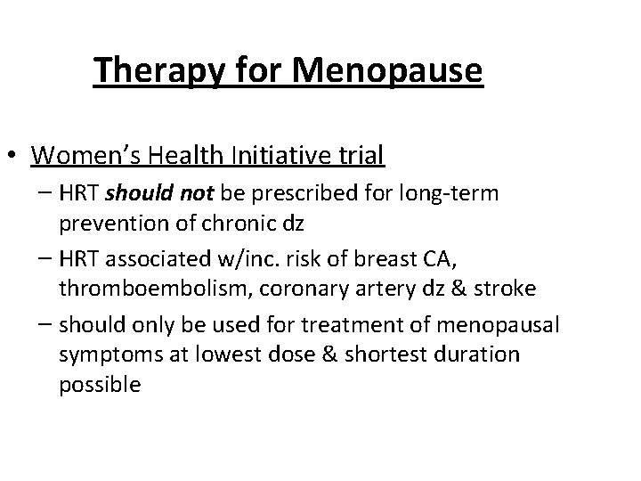 Therapy for Menopause • Women’s Health Initiative trial – HRT should not be prescribed
