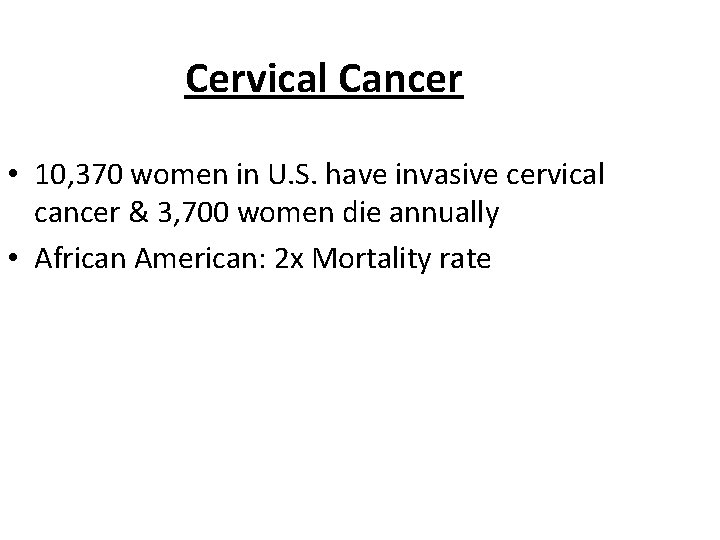 Cervical Cancer • 10, 370 women in U. S. have invasive cervical cancer &