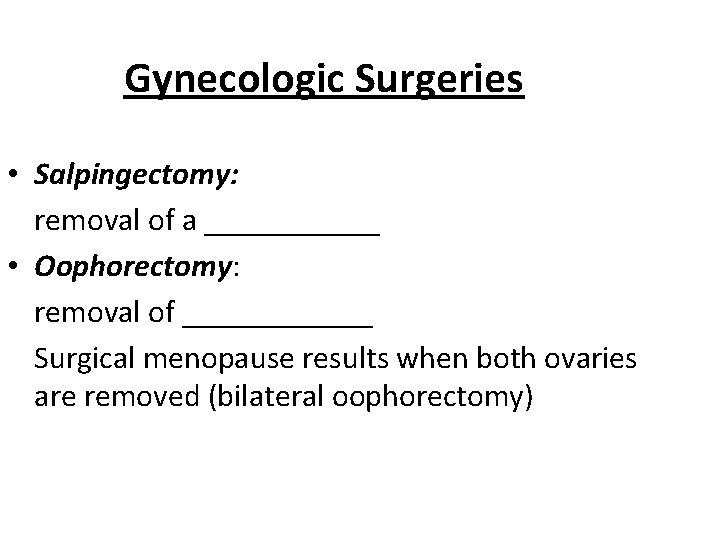 Gynecologic Surgeries • Salpingectomy: removal of a ______ • Oophorectomy: removal of ______ Surgical