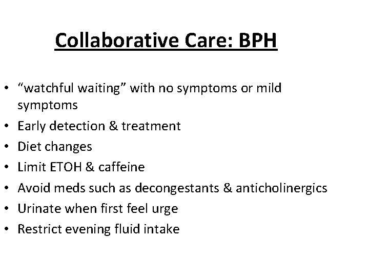 Collaborative Care: BPH • “watchful waiting” with no symptoms or mild symptoms • Early